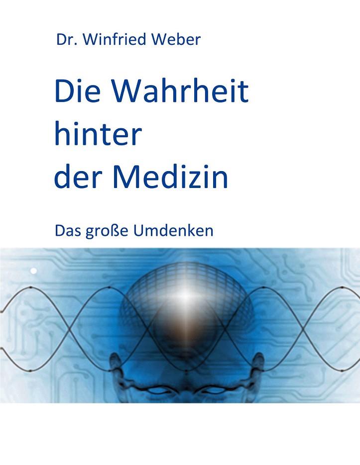 DIE WAHRHEIT HINTER DER MEDIZIN | 9783749469994 | WEBER, WINFRIED