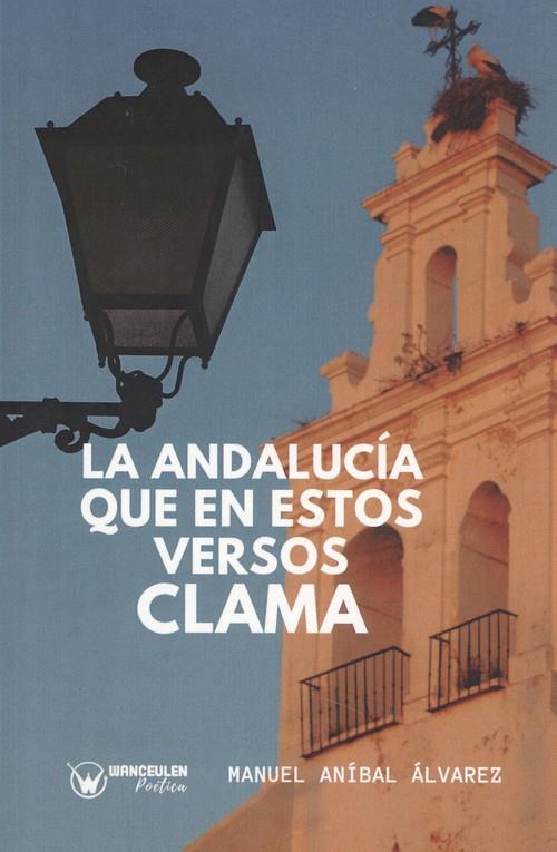 ANDALUCÍA QUE EN ESTOS VERSOS CLAMA, LA | 9788417964511 | ALVAREZ, MANUEL