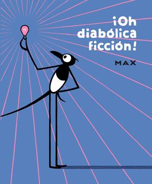 ¡OH DIABÓLICA FICCIÓN! | 9788416400034 | MAX