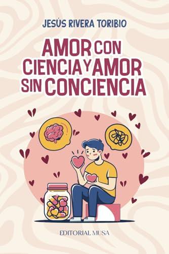 AMOR CON CIENCIA Y AMOR SIN CONCIENCIA | 9786072602045 | RIVERA TORIBIO, JESÚS