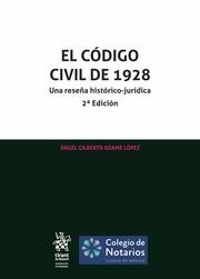 CÓDIGO CIVIL DE 1928. UNA RESEÑA HISTÓRICO-JURÍDICA 2ª EDICIÓN, EL | 9788413972558 | ADAME LÓPEZ, ÁNGEL GILBERTO