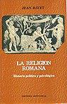 RELIGION ROMANA, LA. HISTORIA POLITICA Y PSICOLOGICA | 9788470573637 | BAYET, J.