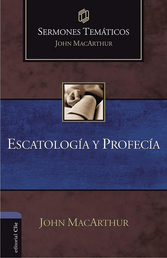 SERMONES TEMÁTICOS SOBRE ESCATOLOGÍA Y PROFECÍA | 9788418810916 | MACARTHUR, JOHN F.