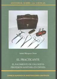 EL PRACTICANTE: EL NACIMIENTO DE UNA NUEVA PROFESIÓN SANITARIA EN ESPAÑA | 9788400103040 | BLÁZQUEZ ORNAT, ISABEL