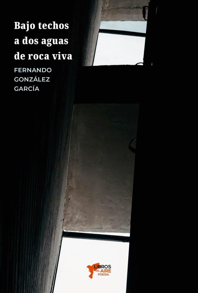 BAJO TECHOS A DOS AGUAS DE ROCA VIVA | 9791399216622 | GONZALEZ GARCIA, FERNANDO