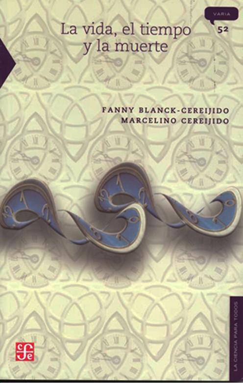VIDA, EL TIEMPO Y LA MUERTE, LA | 9789681666026 | CEREIJIDO, FANNY