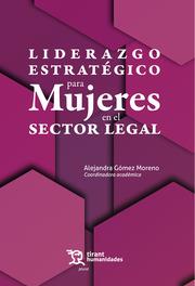 LIDERAZGO ESTRATÉGICO PARA MUJERES EN EL SECTOR LEGAL | 9788411830355 | GÓMEZ MORENO, ALEJANDRA