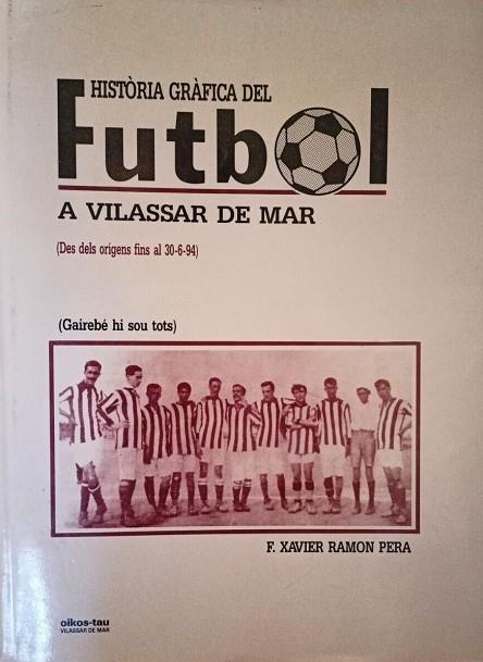 HISTORIA GRAFICA DEL FUTBOL DE VILASSAR DE MAR | 9788428108331 | RAMON I PERA, FRANCESC-XAVIER