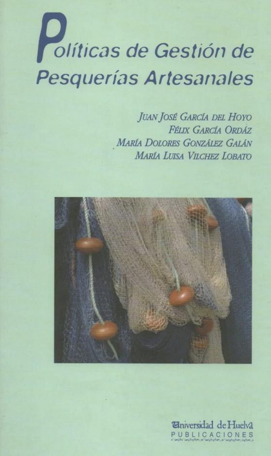 POLÍTICAS DE GESTIÓN DE PESQUERÍAS ARTESANALES | 9788495699299 | GARCÍA DEL HOYO, JUAN J. / GARCÍA ORDAZ, FÉLIX / GONZÁLEZ GALÁN, Mª DOLORES / VILCHEZ LOBATO, Mª LUI