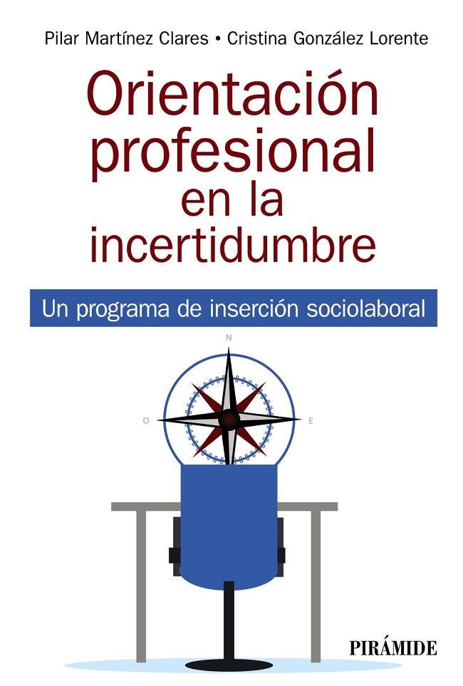 ORIENTACIÓN PROFESIONAL EN LA INCERTIDUMBRE | 9788436844986 | MARTÍNEZ CLARES, PILAR / GONZÁLEZ LORENTE, CRISTINA