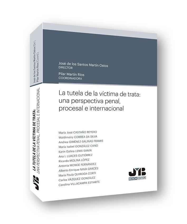 TUTELA DE LA VICTIMA DE TRATA UNA PERSPECTIVA PENAL | 9788412001938 | MARTÍN OSTOS (DIR.), JOSÉ DE LOS SANTOS/MARTÍN RÍOS (COORD.), PILAR