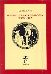 MANUAL DE ANTROPOLOGÍA FILOSÓFICA | 9788494345470 | CHOZA, JACINTO