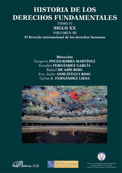 HISTORIA DE LOS DERECHOS FUNDAMENTALES. TOMO IV. SIGLO XX. VOLUMEN III. EL DERECHO INTERNACIONAL DE LOS DERECHOS HUMANOS. LIBRO 3. NUEVOS DESARROLLOS  | 9788490313831 | ANSUÁTEGUI ROIG, FRANCISCO JAVIER / ASÍS ROIG, RAFAEL DE / FERNÁNDEZ GARCÍA, EUSEBIO / FERNÁNDEZ LIE