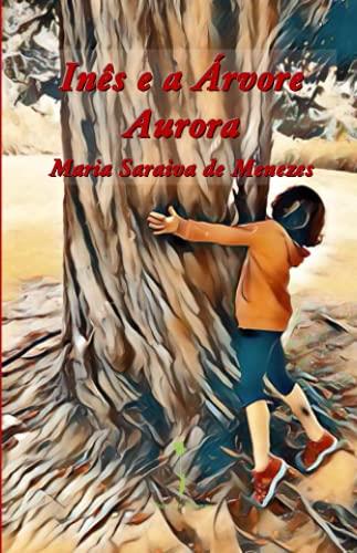 INÊS E A ÁRVORE AURORA | 9789895313884 | DE MENEZES, MARIA SARAIVA