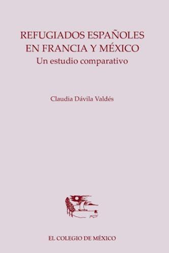 REFUGIADOS ESPAÑOLES EN FRANCIA Y MÉXICO. | 9786074623956 | DÁVILA VALDÉS, CLAUDIA