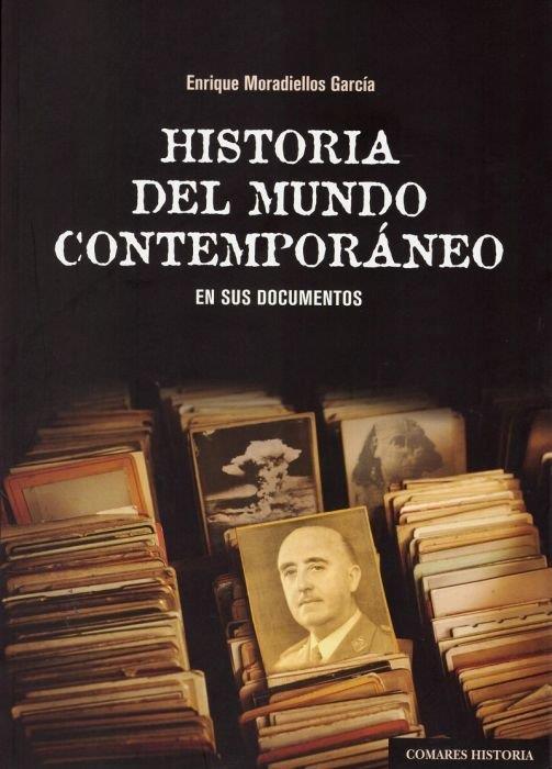 HISTORIA DEL MUNDO CONTEMPORANEO EN SUS DOCUMENTOS | 9788490458952 | MORADIELLOS GARCÍA, ENRIQUE