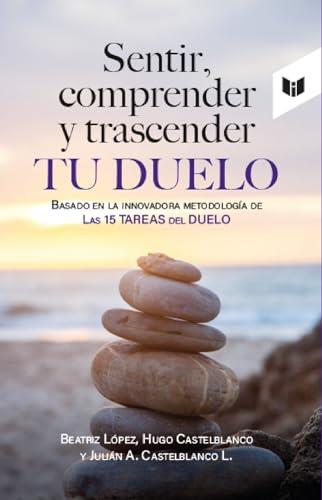SENTIR, COMPRENDER Y TRASCENDER TU DUELO | 9789585040953 | LÓPEZ, BEATRIZ