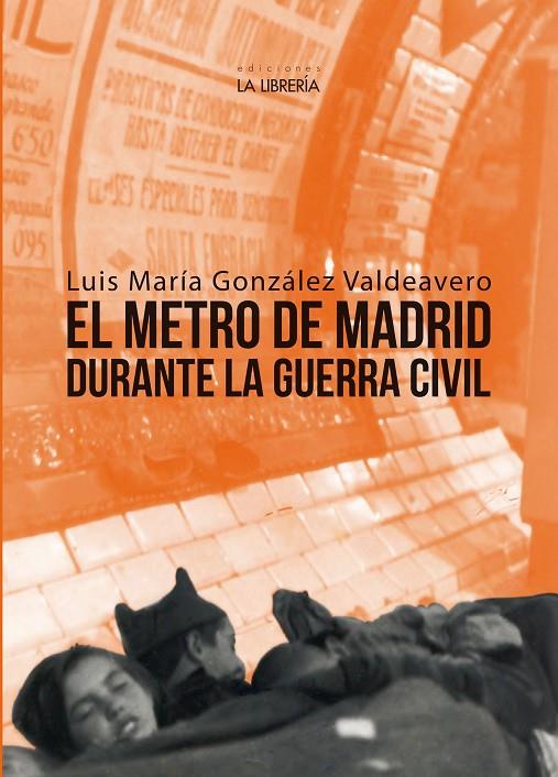 METRO DE MADRID DURANTE LA GUERRA CIVIL, EL | 9788498735932 | GONZALEZ VALDEAVERO, LUIS MARIA