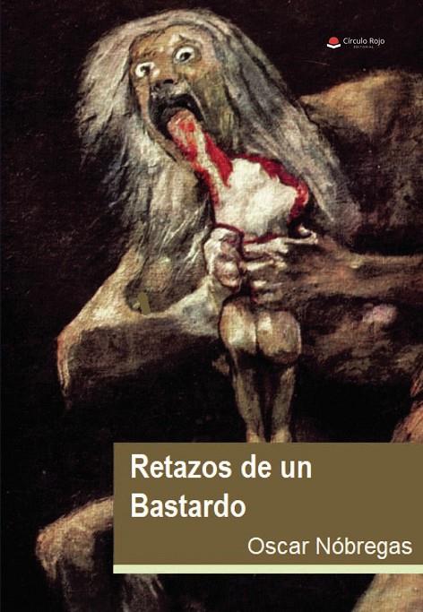 RETAZOS DE UN BASTARDO | 9788410735521 | NÓBREGAS, OSCAR