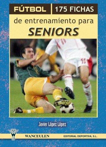 FÚTBOL : 175 FICHAS DE ENTRENAMIENTO PARA SENIORS | 9788498232585 | LÓPEZ LÓPEZ, JAVIER