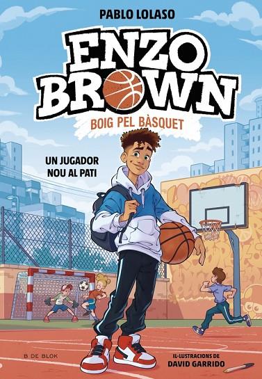 ENZO BROWN : BOIG PEL BÀSQUET 01. UN JUGADOR NOU AL PATI | 9791387695101 | LOLASO, PABLO