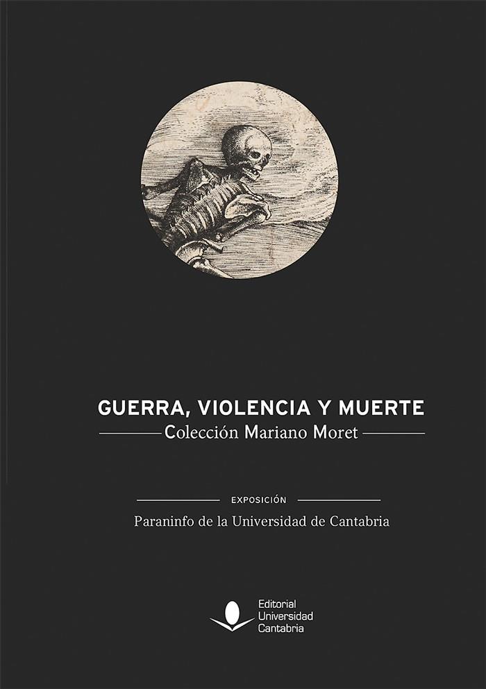 GUERRA, VIOLENCIA Y MUERTE | 9788486116989 | UNIVERSIDAD DE CANTABRIA. ÁREA DE EXPOSICIONES