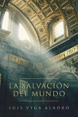 SALVACIÓN DEL MUNDO, LA | 9788418337819 | VEGA ALADRO, LUIS