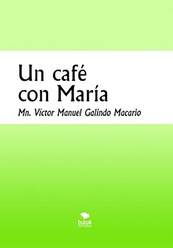 CAFÉ CON MARÍA, UN | 9788468554921 | GALINDO MACARIO, VÍCTOR MANUEL
