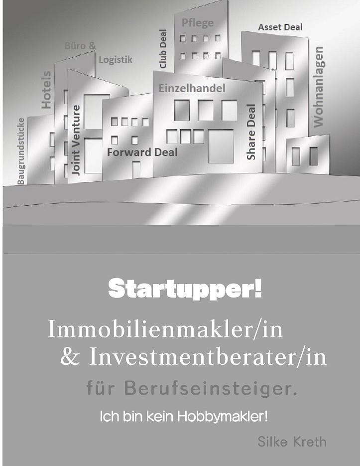 STARTUPPER! IMMOBILIENMAKLER/IN UND INVESTMENTBERATER/IN FÜR BERUFSEINSTEIGER. | 9783750411302 | KRETH, SILKE