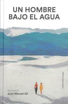 HOMBRE BAJO EL AGUA, UN | 9788494810145 | GIL, JUAN MANUEL