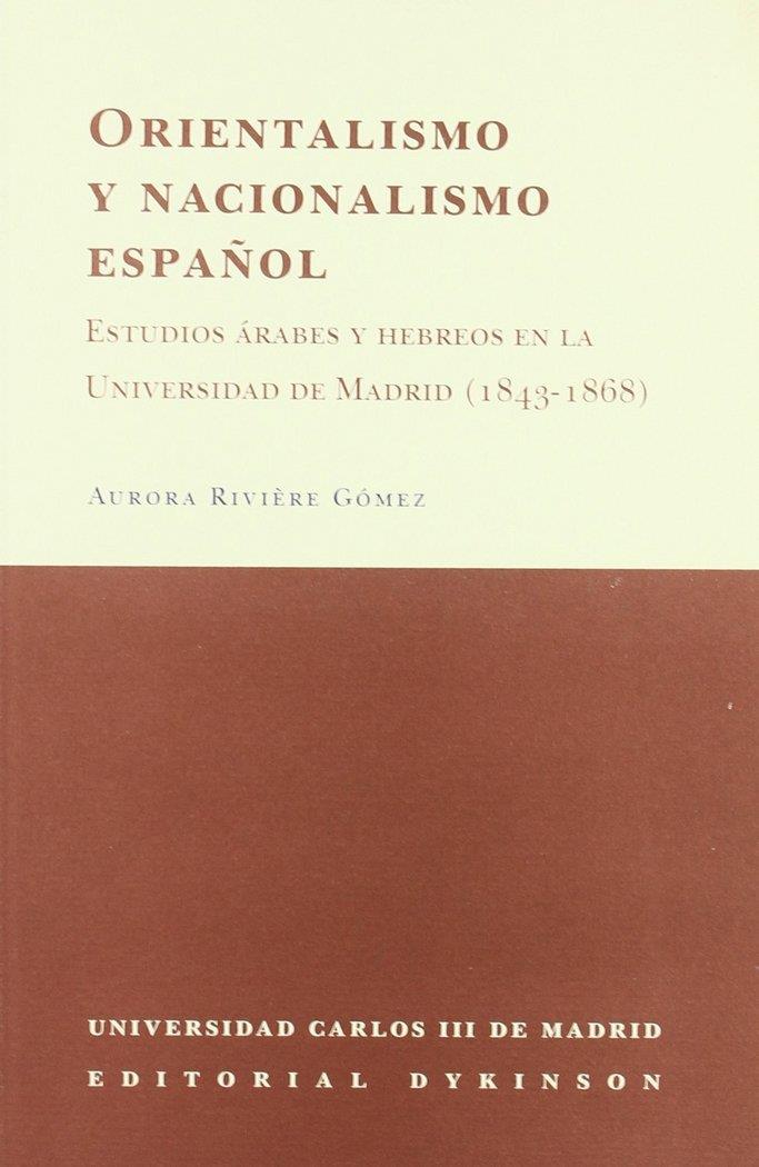 ORIENTALISMO Y NACIONALISMO ESPAÑOL.ESTUDIOS ÁRABES Y HEBREOS EN LA UNIVERSIDAD DE MADRID (1843- 1868) | 9788481556483 | RIVIÈRE GÓMEZ, A.