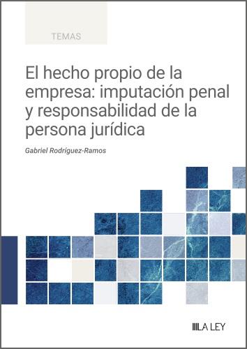HECHO PROPIO DE LA EMPRESA : IMPUTACIÓN PENAL Y RESPONSABILIDAD DE LA PERSONA JURÍDICA | 9791388078194 | RODRIGUEZ-RAMOS, GABRIEL