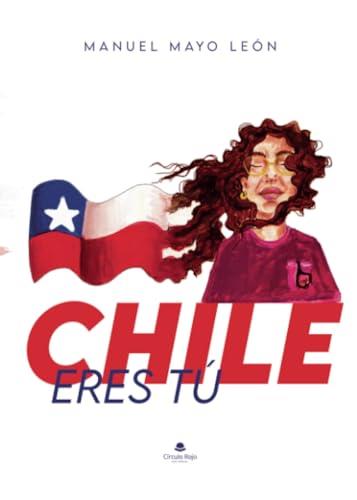 CHILE ERES TÚ | 9788411999571 | MAYO LEÓN, MANUEL