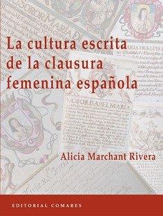 CULTURA ESCRITA DE LA CLAUSURA FEMENINA ESPAÑOLA, LA | 9788490457641 | MARCHANT RIVERA, ALICIA