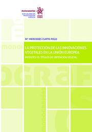 PROTECCIÓN DE LAS INNOVACIONES VEGETALES EN LA UNIÓN EUROPEA, LA | 9788413363028 | CURTO POLO, MARÍA MERCEDES