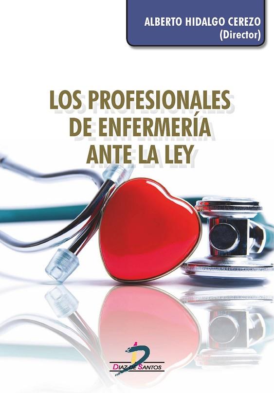 PROFESIONALES DE ENFERMERIA ANTE LA LEY, LOS | 9788490520918 | HIDALGO CEREZO, ALBERTO / SERRANO GIL, ALFONSO / DÍAZ-AMBRONA BARDAJÍ, Mª DOLORES / RUIZ JIMÉNEZ, JU