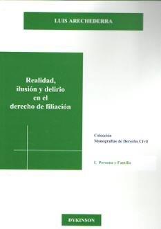 REALIDAD, ILUSIÓN Y DELIRIO EN EL DERECHO DE FILIACIÓN. LAS SENTENCIAS DEL TRIBUNAL SUPREMO DE 5 DE DICIEMBRE DE 2013 Y 15 DE ENERO DE 2014 | 9788491481904 | ARECHEDERRA ARANZADI, LUIS IGNACIO