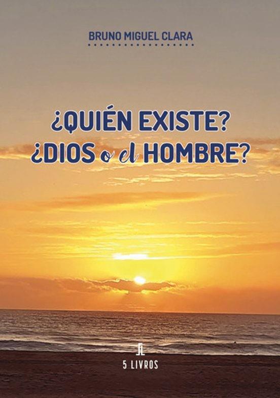 QUIÉN EXISTE? ¿DIOS O EL HOMBRE? | 9789897827976 | CLARA, BRUNO MIGUEL