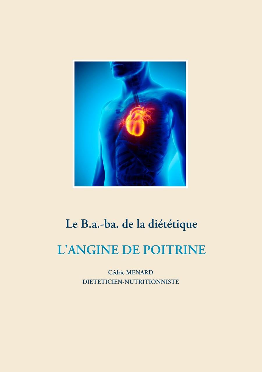 LE B.A.-BA. DE LA DIÉTÉTIQUE POUR L'ANGINE DE POITRINE | 9782322203819 | MENARD, CEDRIC