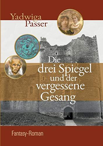 DIE DREI SPIEGEL UND DER VERGESSENE GESANG | 9783751905145 | PASSER, YADWIGA