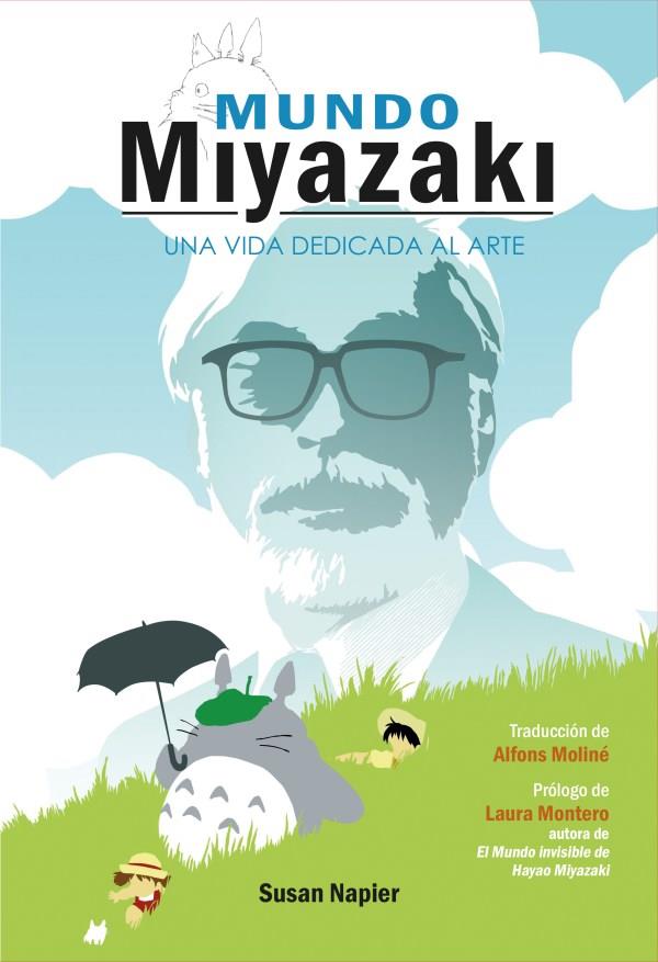 MUNDO MIYAZAKI. UNA VIDA DEDICADA AL ARTE | 9788418510540 | NAPIER, SUSAN