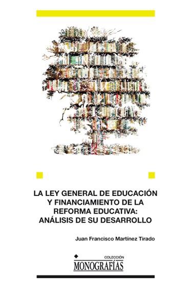 LEY GENERAL DE EDUCACIÓN Y FINANCIAMIENTO DE LA REFORMA EDUCATIVA, LA : ANÁLISIS DE SU DESARROLLO | 9788484277866 | MARTÍNEZ TIRADO, JUAN FRANCISCO