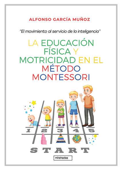 EDUCACIÓN FÍSICA Y MOTRICIDAD EN EL MÉTODO MONTESSORI, LA | 9788410222892 | GARCIA, ALFONSO