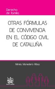 OTRAS FÓRMULAS DE CONVIVIENCIA EN EL CÓDIGO CIVIL DE CATALUÑA | 9788490339756 | MONEDERO RIBAS, MIREIA