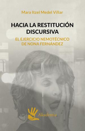 HACIA LA RESTITUCIÓN DISCURSIVA | 9786075800707 | MEDEL VILLAR, MARA ITZEL