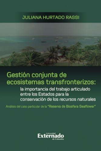 GESTIÓN CONJUNTA DE ECOSISTEMAS TRANSFRONTERIZOS | 9789587904383 | HURTADO RASSI, JULIANA