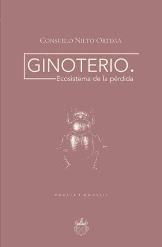 GINOTERIO. ECOSISTEMA DE LA PÉRDIDA | 9786075974323 | NIETO ORTEGA, CONSUELO
