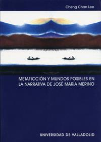 METAFICCIÓN Y MUNDOS POSIBLES EN LA NARRATIVA DE JOSÉ MARÍA MERINO | 9788484483304 | LEE, CHENG CHAN