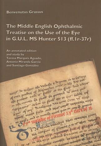 MIDDLE ENGLISH OPHTHALMIC TREATISE ON THE USE OF THE EYE IN G.U.L. MS HUNTER 513 (FF. 1R-37R), THE | 9788497472302 | GRASSUS, BENVENUTUS