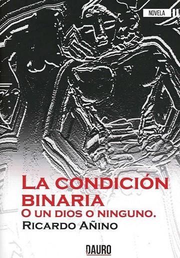 CONDICIÓN BINARIA, LA. O UN DIOS O NINGUNO | 9788494774126 | AÑINO VÁZQUEZ, RICARDO